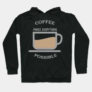Coffee makes everything possible Hoodie
